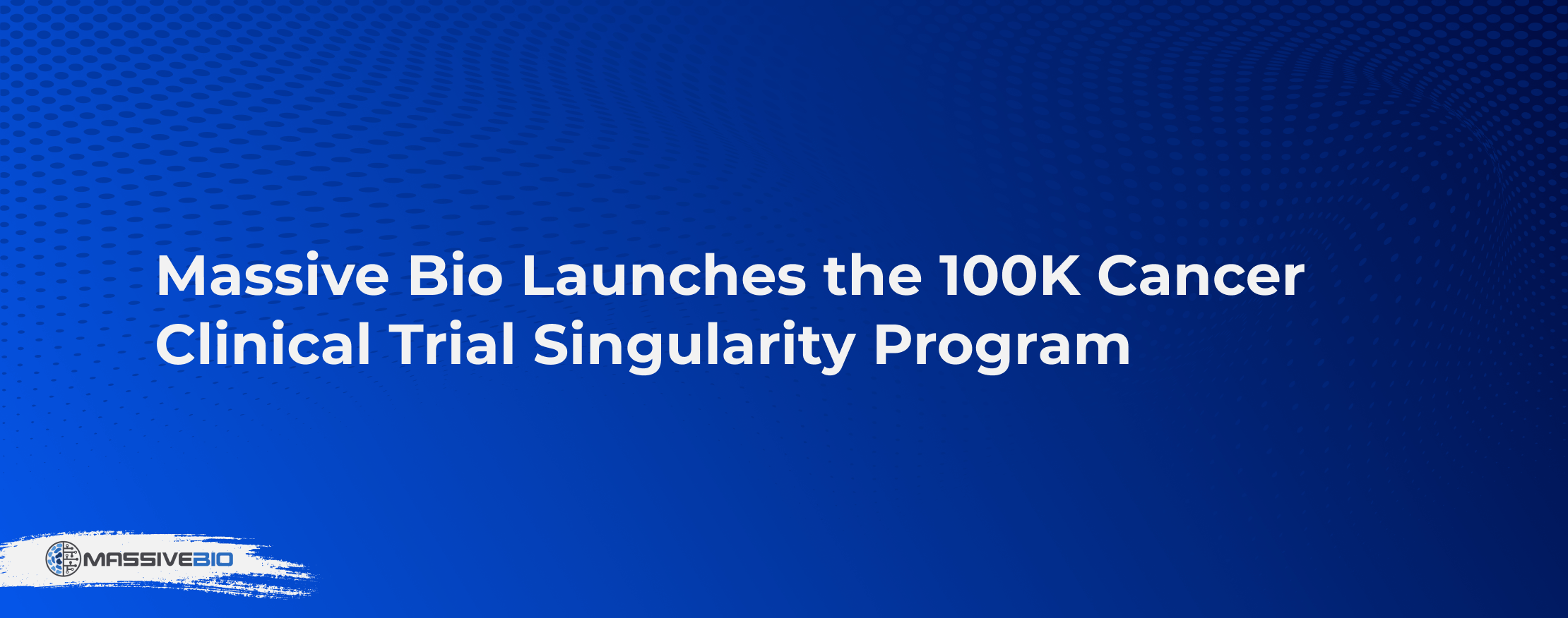 Massive Bio Launches the 100K Cancer Clinical Trial Singularity Program