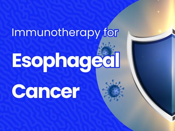 Immunotherapy Treatment for Esophageal Cancer 